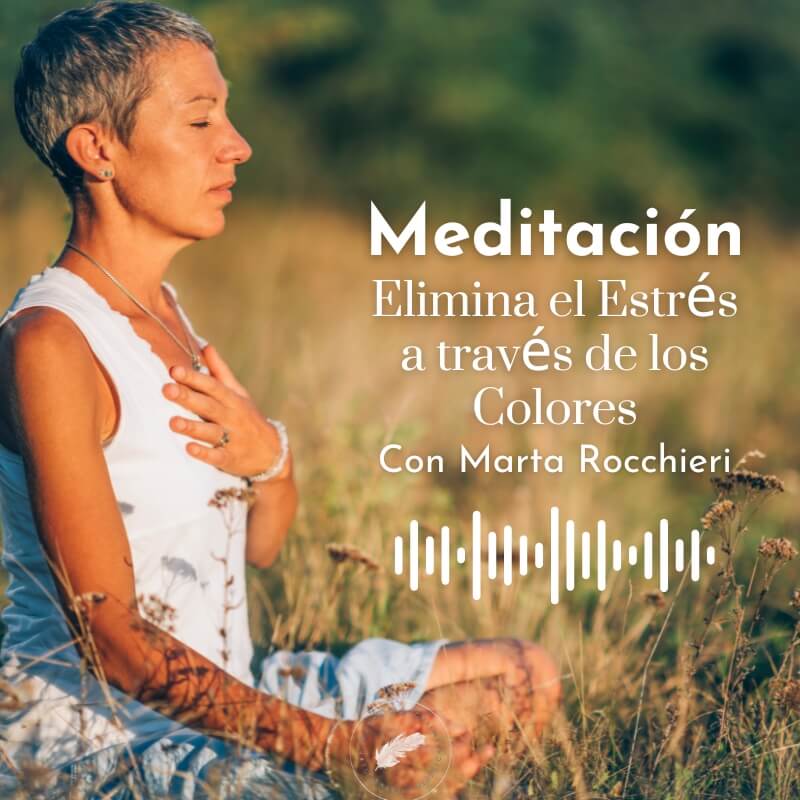 Meditacion Elimina el Estres a traves de los Colores con Marta Rocchieri
